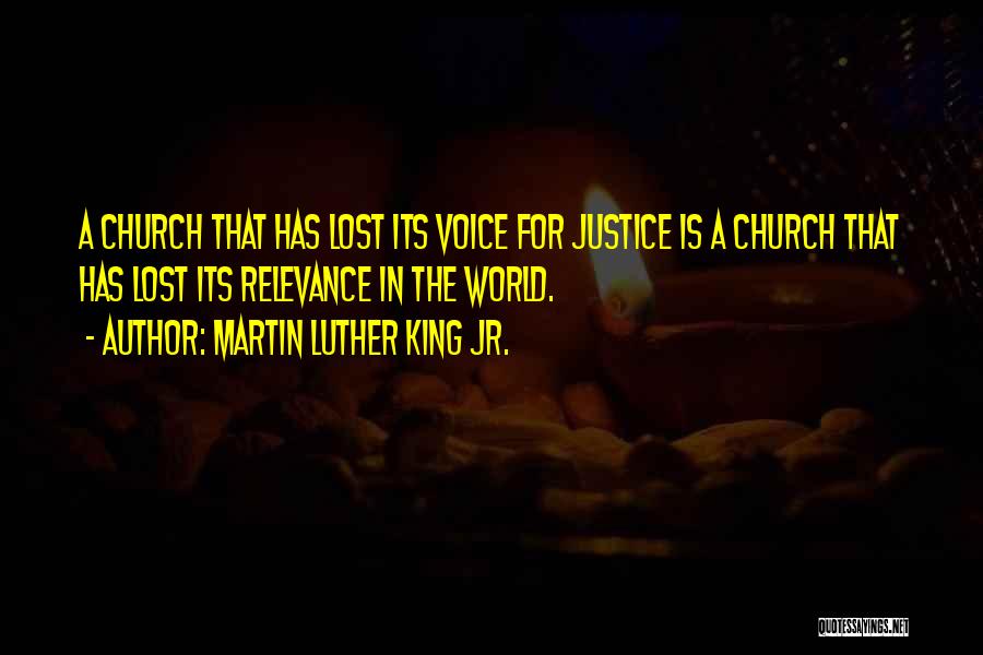 Martin Luther King Jr. Quotes: A Church That Has Lost Its Voice For Justice Is A Church That Has Lost Its Relevance In The World.