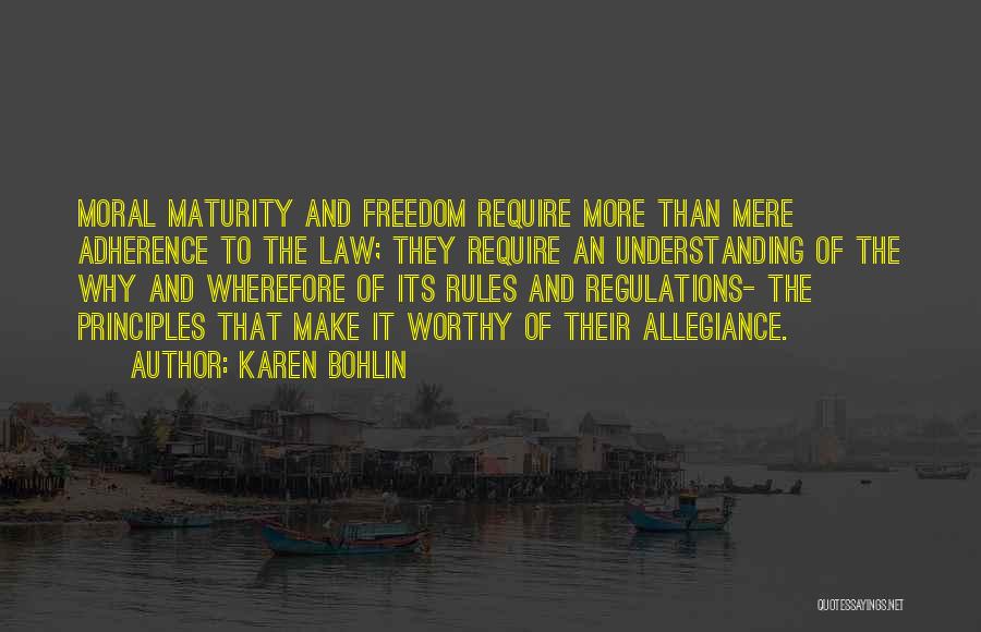 Karen Bohlin Quotes: Moral Maturity And Freedom Require More Than Mere Adherence To The Law; They Require An Understanding Of The Why And