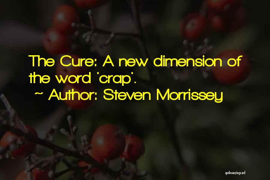 Steven Morrissey Quotes: The Cure: A New Dimension Of The Word 'crap'.