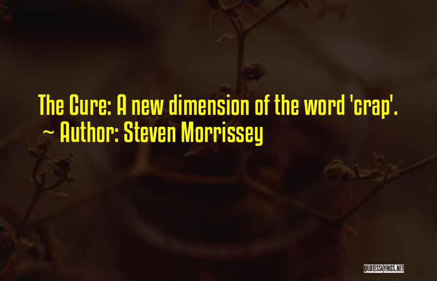 Steven Morrissey Quotes: The Cure: A New Dimension Of The Word 'crap'.