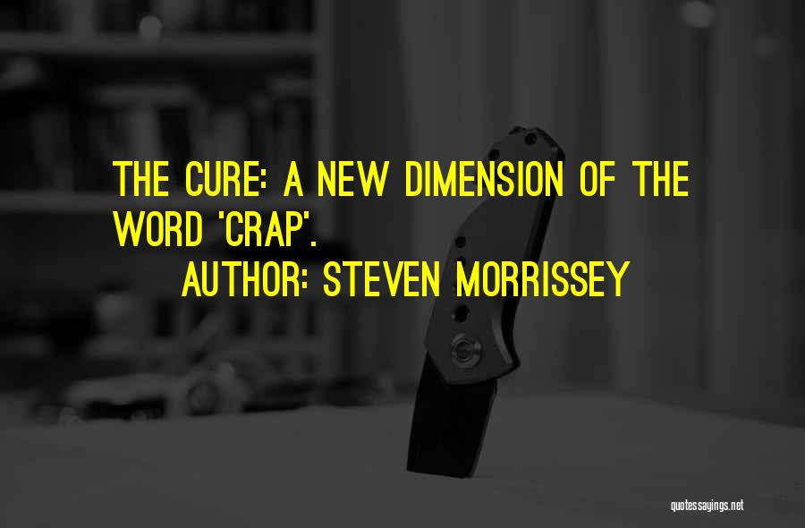 Steven Morrissey Quotes: The Cure: A New Dimension Of The Word 'crap'.