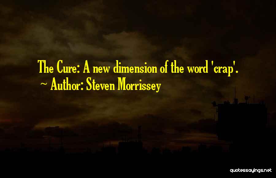 Steven Morrissey Quotes: The Cure: A New Dimension Of The Word 'crap'.