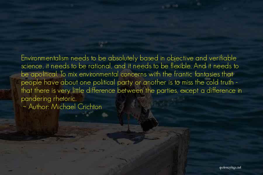 Michael Crichton Quotes: Environmentalism Needs To Be Absolutely Based In Objective And Verifiable Science, It Needs To Be Rational, And It Needs To