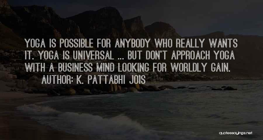 K. Pattabhi Jois Quotes: Yoga Is Possible For Anybody Who Really Wants It. Yoga Is Universal ... But Don't Approach Yoga With A Business