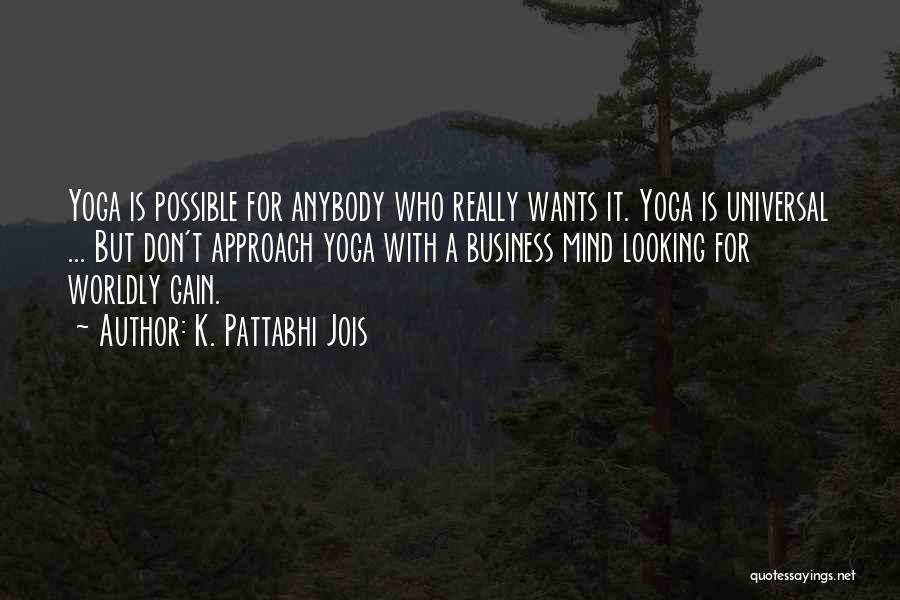 K. Pattabhi Jois Quotes: Yoga Is Possible For Anybody Who Really Wants It. Yoga Is Universal ... But Don't Approach Yoga With A Business