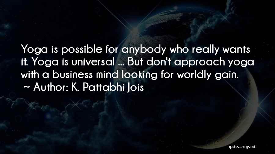 K. Pattabhi Jois Quotes: Yoga Is Possible For Anybody Who Really Wants It. Yoga Is Universal ... But Don't Approach Yoga With A Business