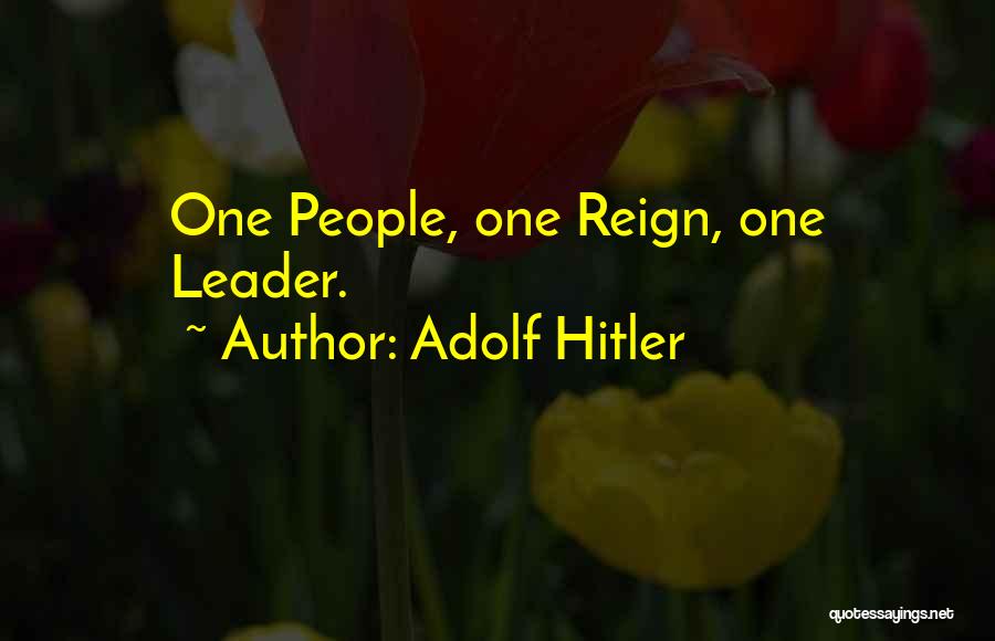 Adolf Hitler Quotes: One People, One Reign, One Leader.