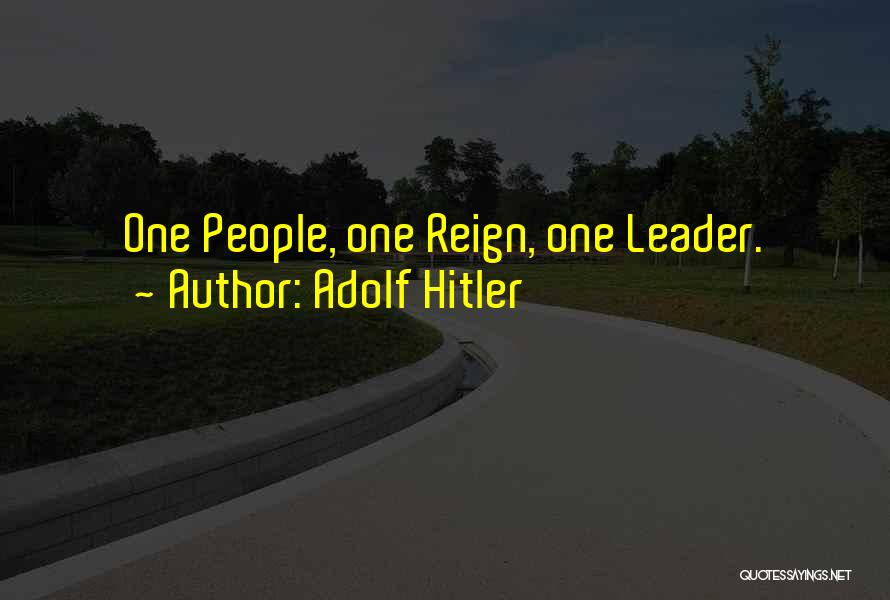 Adolf Hitler Quotes: One People, One Reign, One Leader.