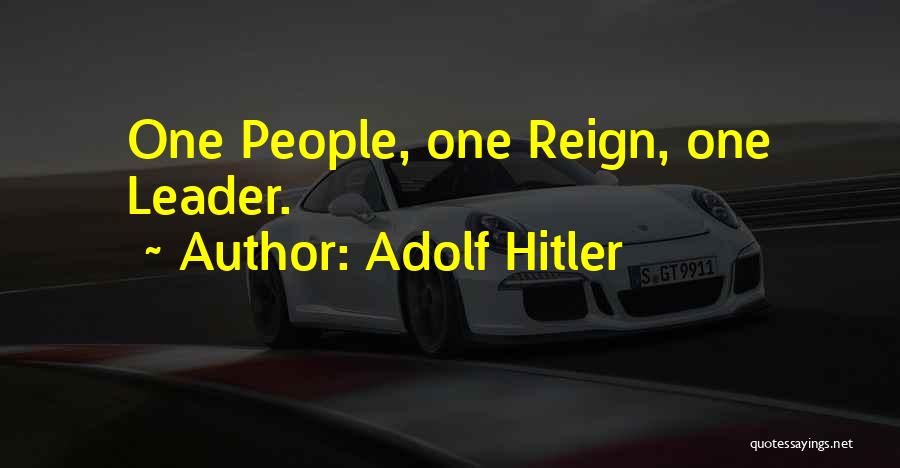 Adolf Hitler Quotes: One People, One Reign, One Leader.