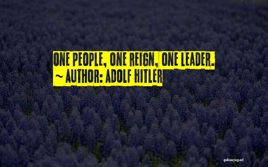 Adolf Hitler Quotes: One People, One Reign, One Leader.