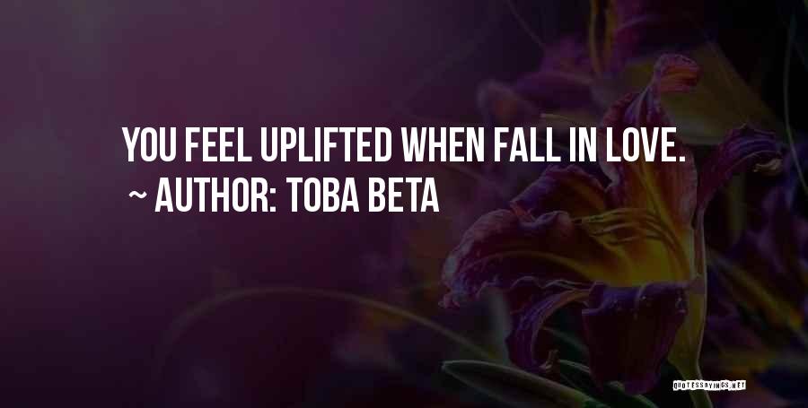 Toba Beta Quotes: You Feel Uplifted When Fall In Love.