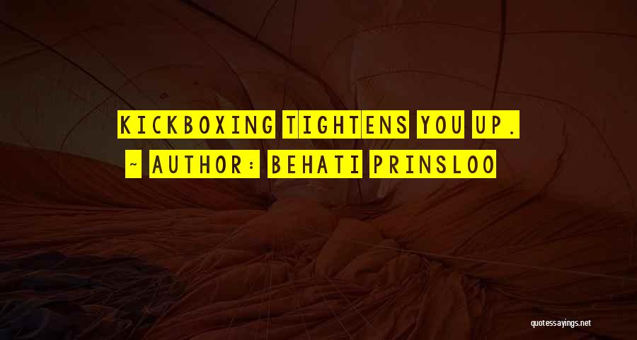 Behati Prinsloo Quotes: Kickboxing Tightens You Up.