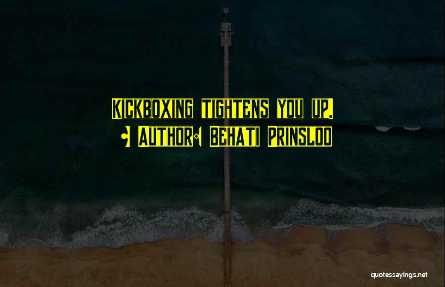 Behati Prinsloo Quotes: Kickboxing Tightens You Up.