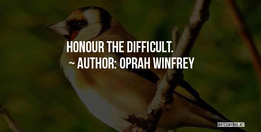 Oprah Winfrey Quotes: Honour The Difficult.