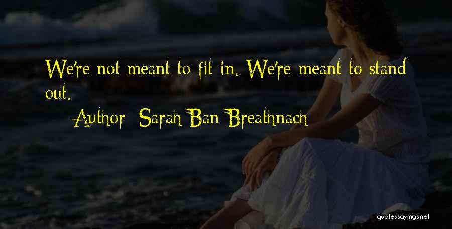 Sarah Ban Breathnach Quotes: We're Not Meant To Fit In. We're Meant To Stand Out.