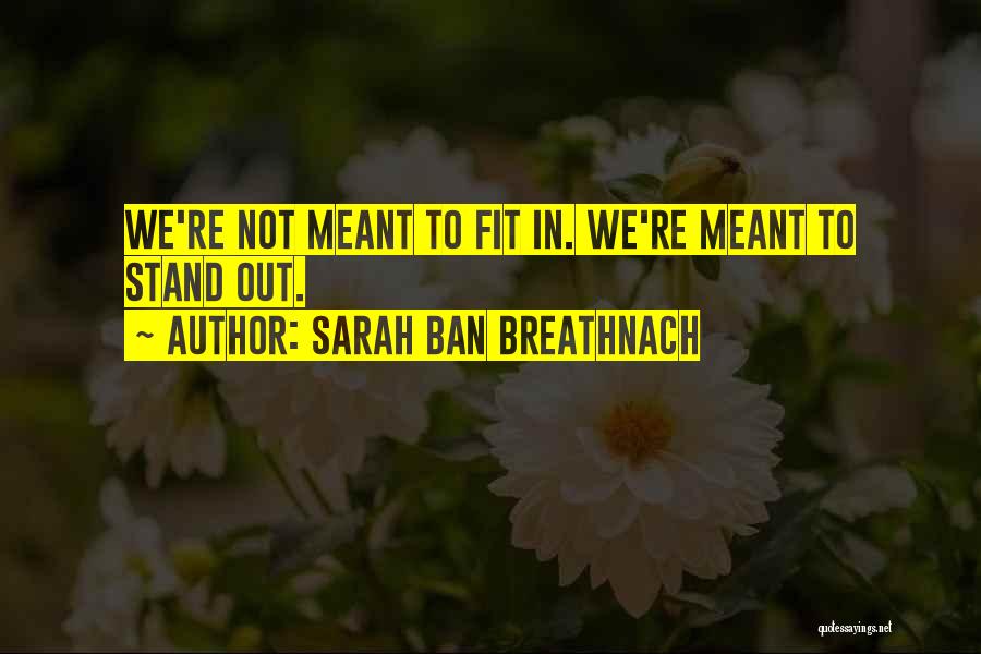 Sarah Ban Breathnach Quotes: We're Not Meant To Fit In. We're Meant To Stand Out.
