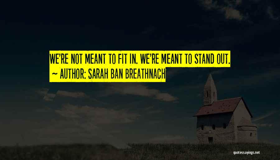 Sarah Ban Breathnach Quotes: We're Not Meant To Fit In. We're Meant To Stand Out.