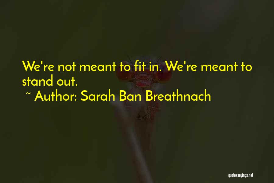 Sarah Ban Breathnach Quotes: We're Not Meant To Fit In. We're Meant To Stand Out.