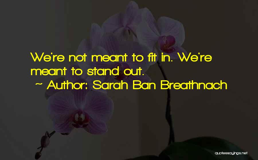 Sarah Ban Breathnach Quotes: We're Not Meant To Fit In. We're Meant To Stand Out.