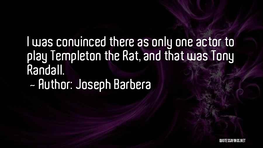 Joseph Barbera Quotes: I Was Convinced There As Only One Actor To Play Templeton The Rat, And That Was Tony Randall.