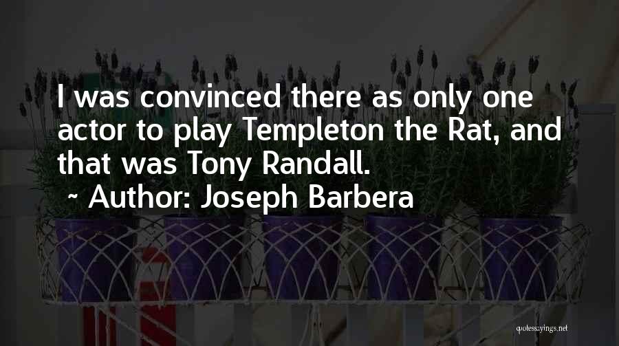 Joseph Barbera Quotes: I Was Convinced There As Only One Actor To Play Templeton The Rat, And That Was Tony Randall.