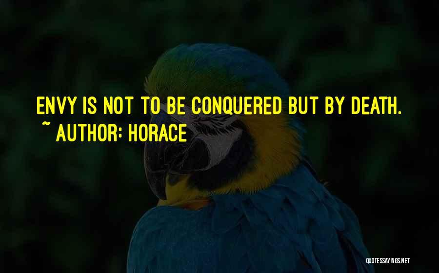 Horace Quotes: Envy Is Not To Be Conquered But By Death.