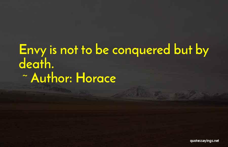Horace Quotes: Envy Is Not To Be Conquered But By Death.
