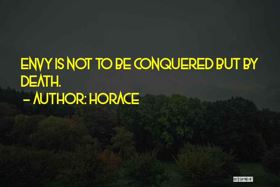 Horace Quotes: Envy Is Not To Be Conquered But By Death.