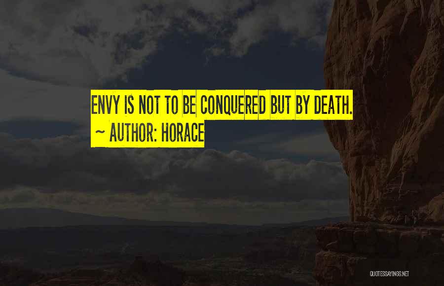 Horace Quotes: Envy Is Not To Be Conquered But By Death.