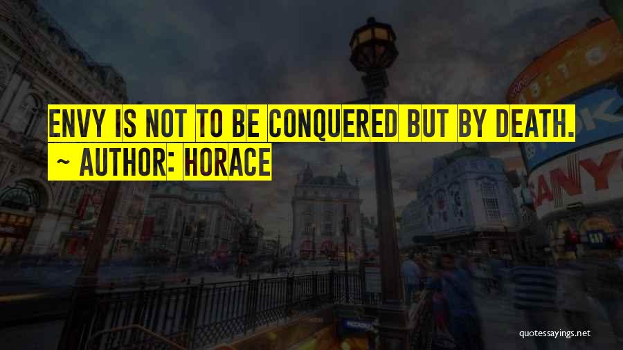Horace Quotes: Envy Is Not To Be Conquered But By Death.