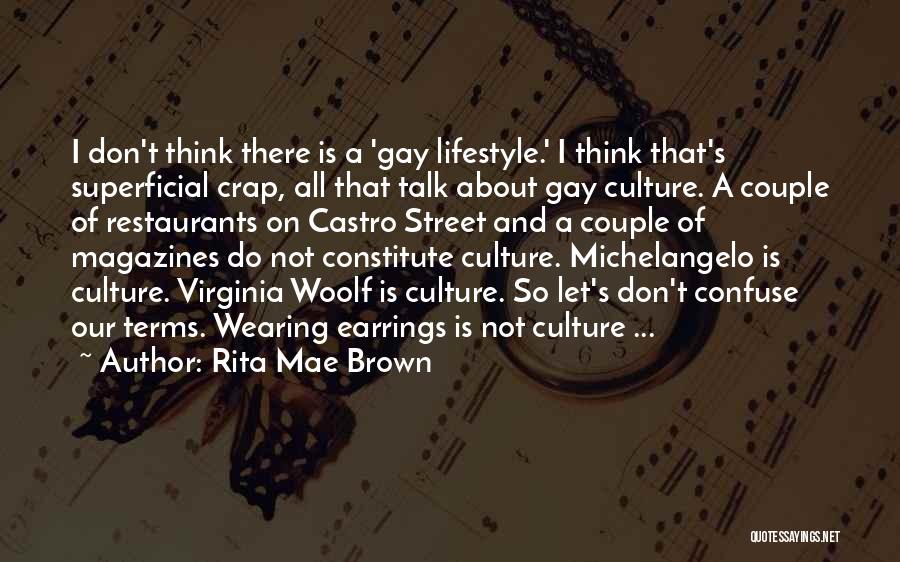 Rita Mae Brown Quotes: I Don't Think There Is A 'gay Lifestyle.' I Think That's Superficial Crap, All That Talk About Gay Culture. A