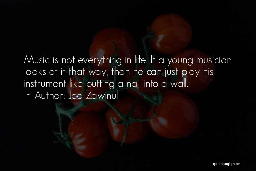 Joe Zawinul Quotes: Music Is Not Everything In Life. If A Young Musician Looks At It That Way, Then He Can Just Play