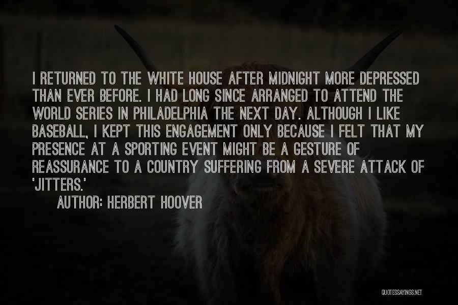 Herbert Hoover Quotes: I Returned To The White House After Midnight More Depressed Than Ever Before. I Had Long Since Arranged To Attend