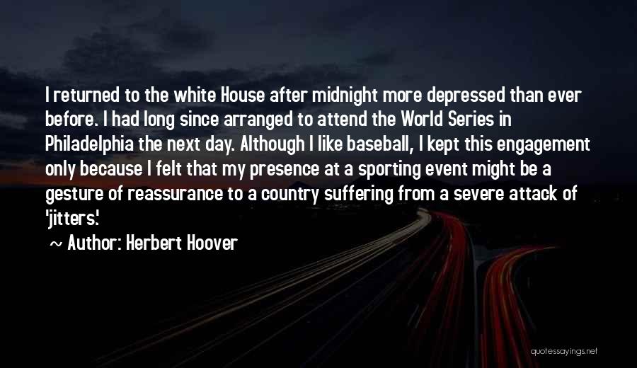 Herbert Hoover Quotes: I Returned To The White House After Midnight More Depressed Than Ever Before. I Had Long Since Arranged To Attend