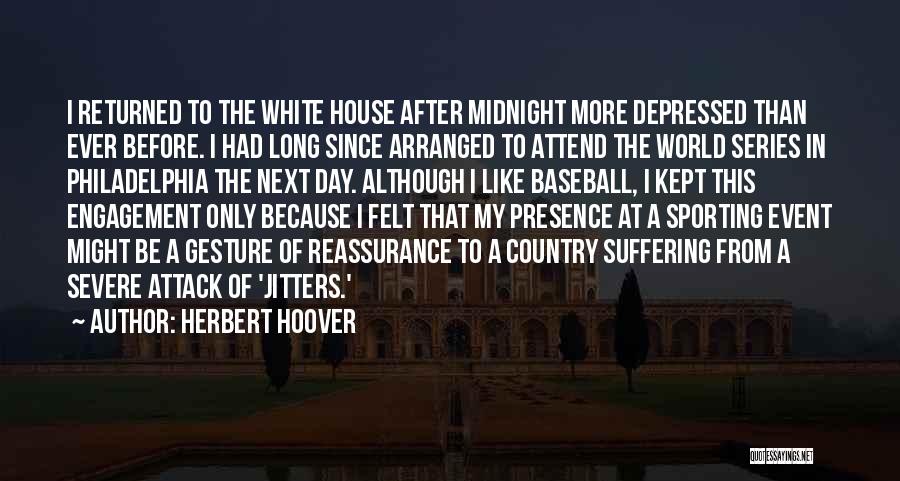 Herbert Hoover Quotes: I Returned To The White House After Midnight More Depressed Than Ever Before. I Had Long Since Arranged To Attend