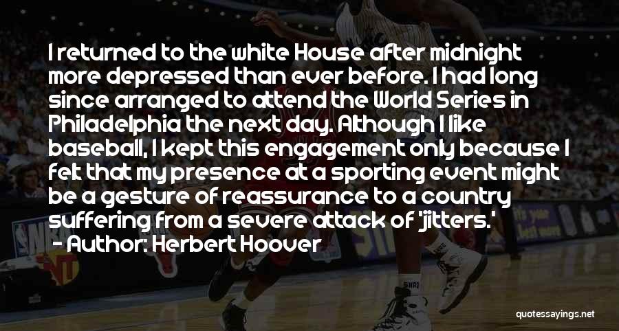 Herbert Hoover Quotes: I Returned To The White House After Midnight More Depressed Than Ever Before. I Had Long Since Arranged To Attend