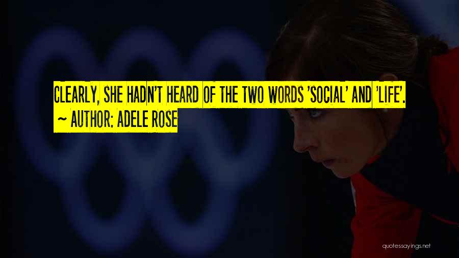 Adele Rose Quotes: Clearly, She Hadn't Heard Of The Two Words 'social' And 'life'.