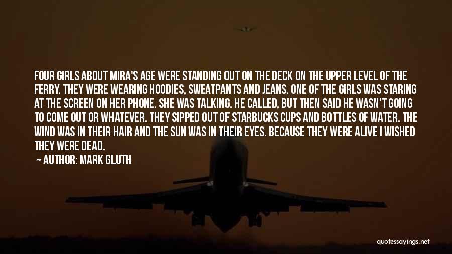 Mark Gluth Quotes: Four Girls About Mira's Age Were Standing Out On The Deck On The Upper Level Of The Ferry. They Were