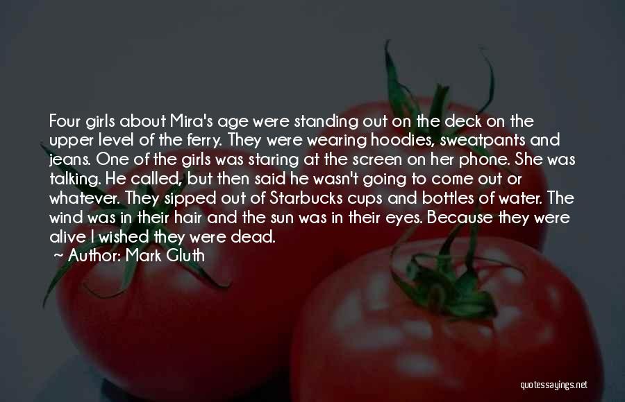 Mark Gluth Quotes: Four Girls About Mira's Age Were Standing Out On The Deck On The Upper Level Of The Ferry. They Were