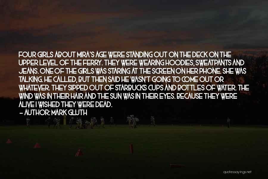 Mark Gluth Quotes: Four Girls About Mira's Age Were Standing Out On The Deck On The Upper Level Of The Ferry. They Were