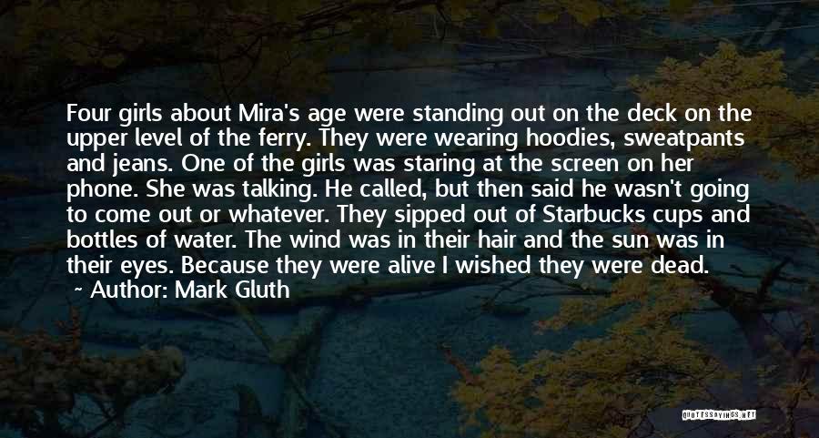 Mark Gluth Quotes: Four Girls About Mira's Age Were Standing Out On The Deck On The Upper Level Of The Ferry. They Were
