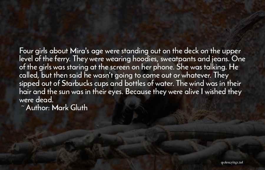Mark Gluth Quotes: Four Girls About Mira's Age Were Standing Out On The Deck On The Upper Level Of The Ferry. They Were