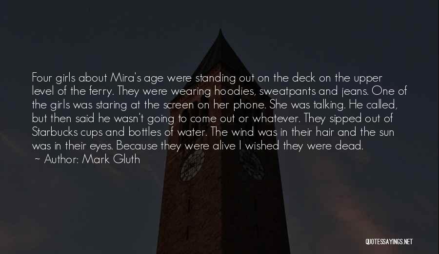 Mark Gluth Quotes: Four Girls About Mira's Age Were Standing Out On The Deck On The Upper Level Of The Ferry. They Were