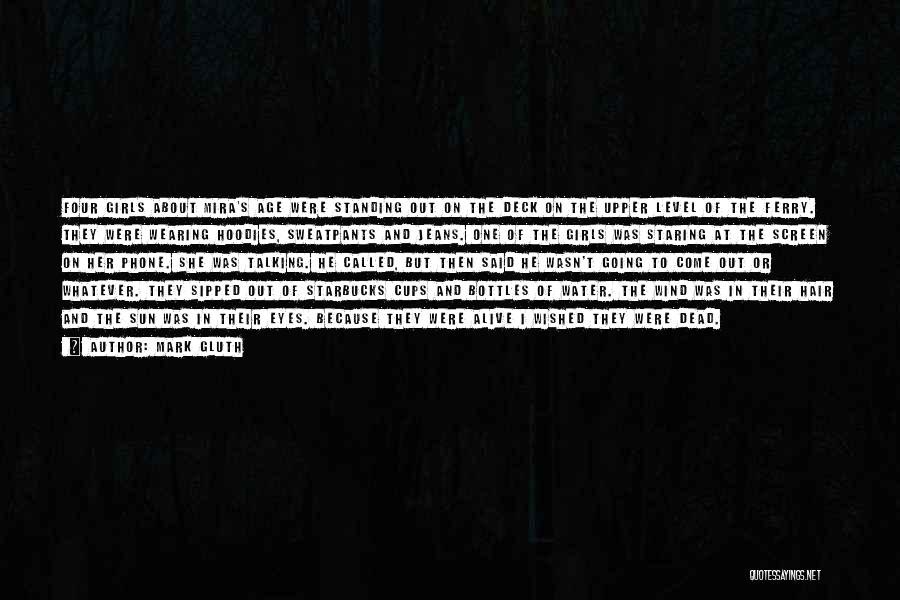 Mark Gluth Quotes: Four Girls About Mira's Age Were Standing Out On The Deck On The Upper Level Of The Ferry. They Were