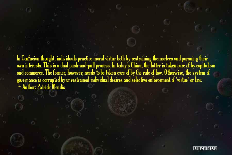 Patrick Mendis Quotes: In Confucian Thought, Individuals Practice Moral Virtue Both By Restraining Themselves And Pursuing Their Own Interests. This Is A Dual