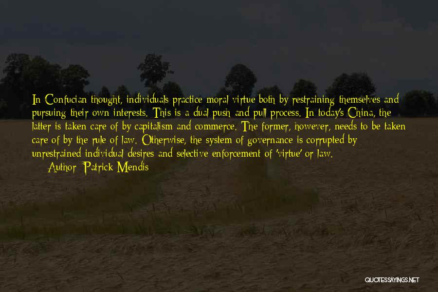 Patrick Mendis Quotes: In Confucian Thought, Individuals Practice Moral Virtue Both By Restraining Themselves And Pursuing Their Own Interests. This Is A Dual