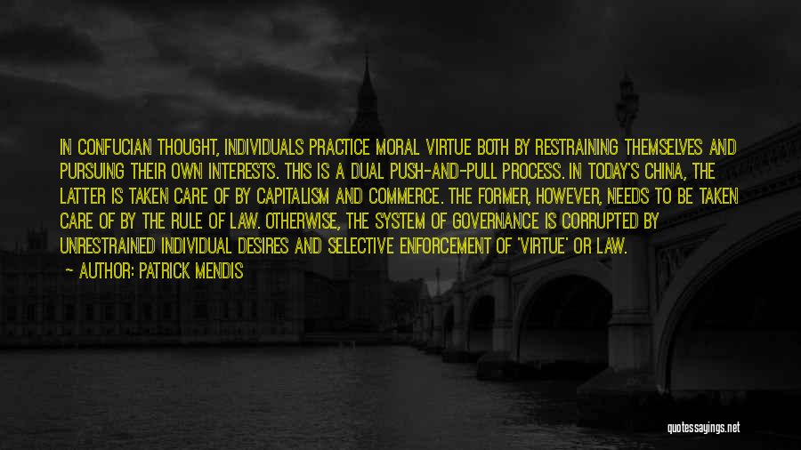 Patrick Mendis Quotes: In Confucian Thought, Individuals Practice Moral Virtue Both By Restraining Themselves And Pursuing Their Own Interests. This Is A Dual