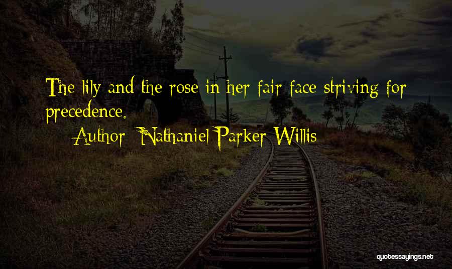 Nathaniel Parker Willis Quotes: The Lily And The Rose In Her Fair Face Striving For Precedence.