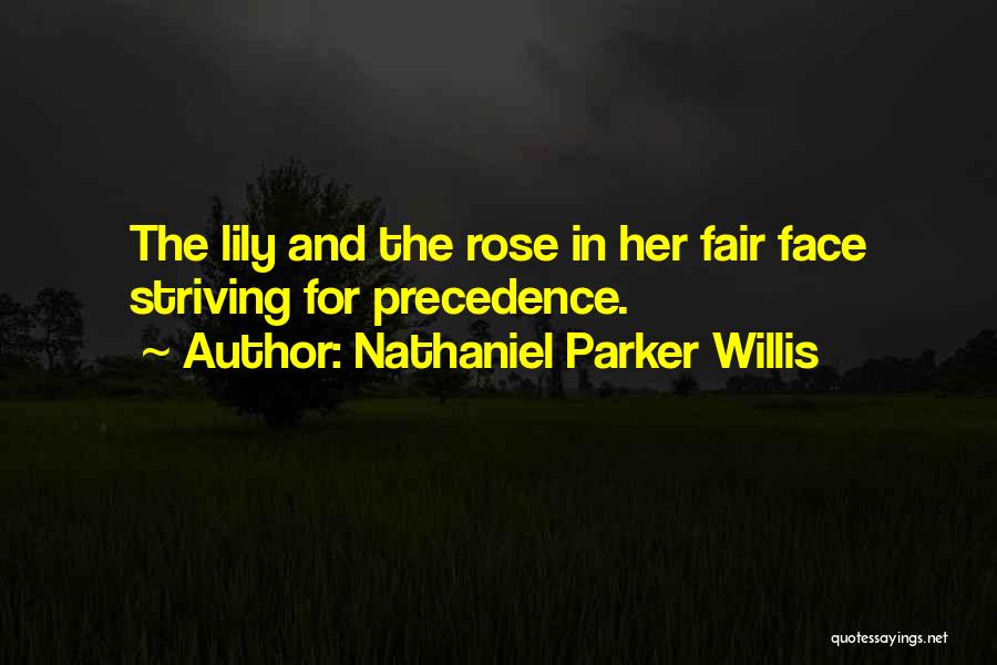 Nathaniel Parker Willis Quotes: The Lily And The Rose In Her Fair Face Striving For Precedence.
