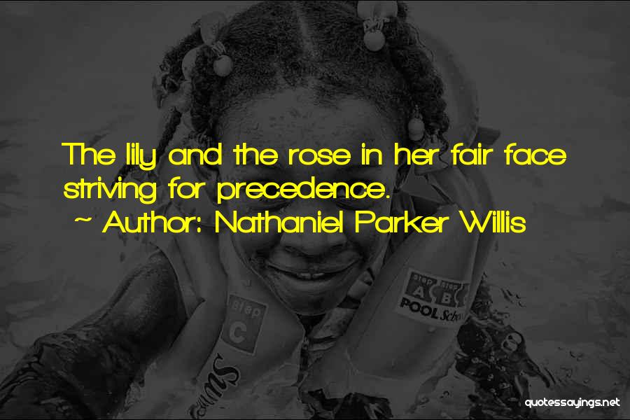 Nathaniel Parker Willis Quotes: The Lily And The Rose In Her Fair Face Striving For Precedence.